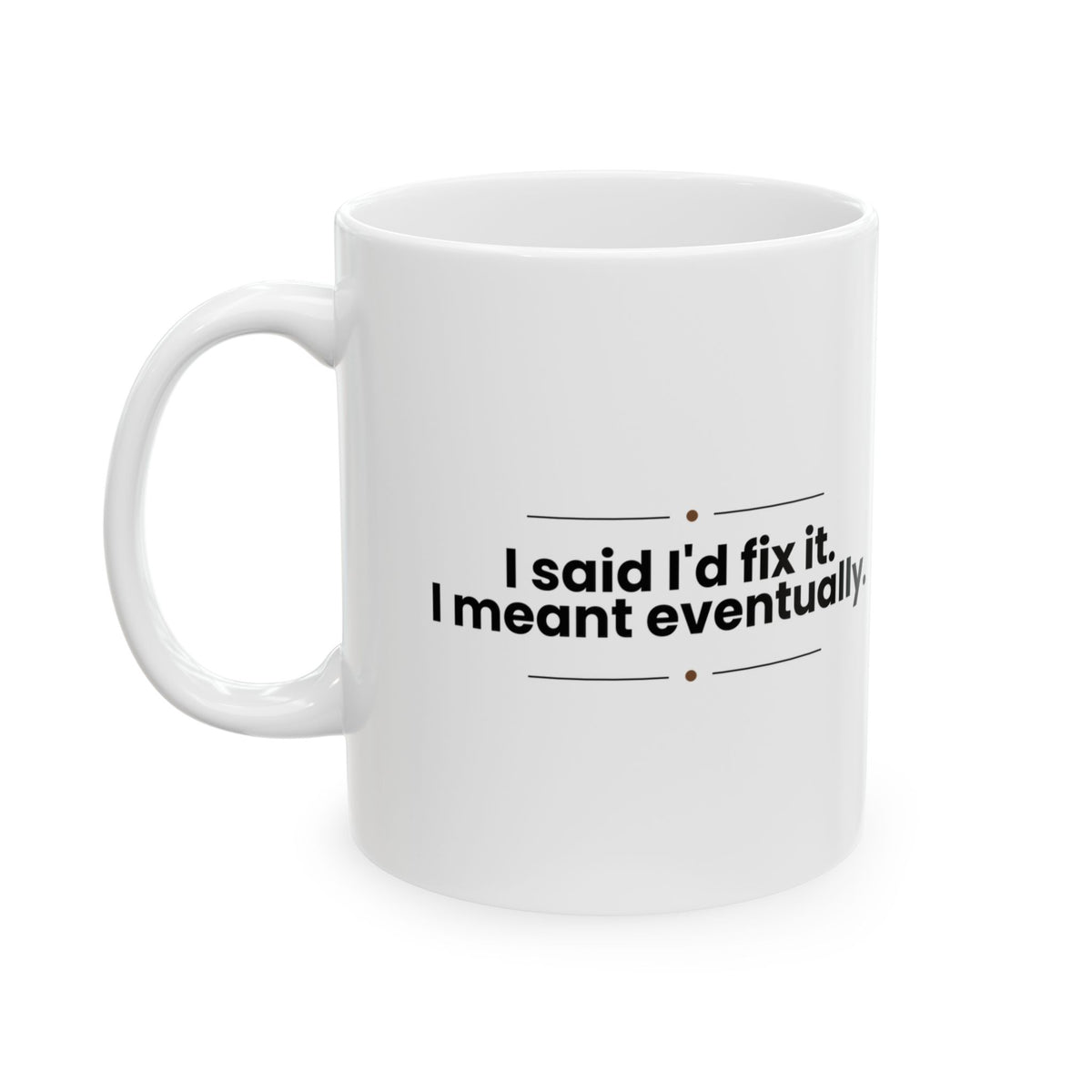 Funny Dad Coffee Mug I'll Fix It Eventually For Dad