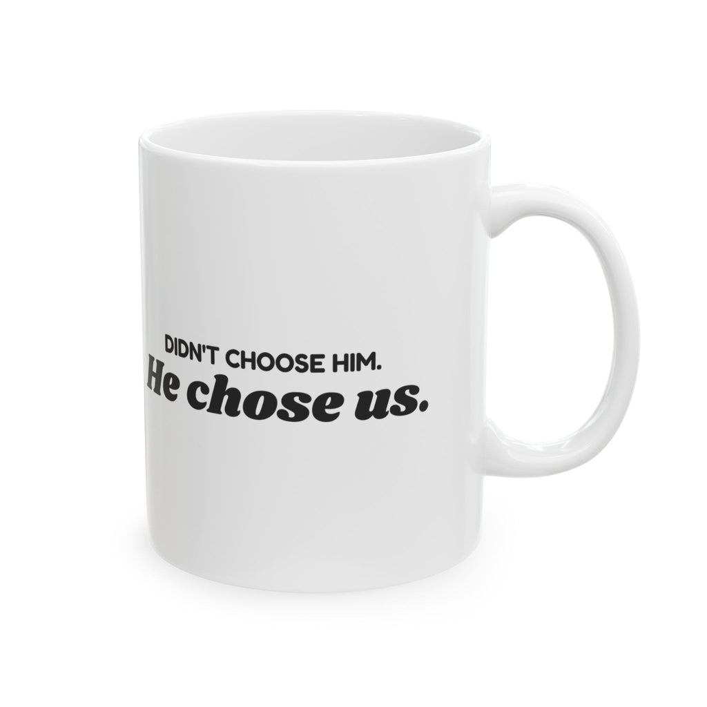 Stepdad Coffee Mug Didn't Choose Him He Chose Us