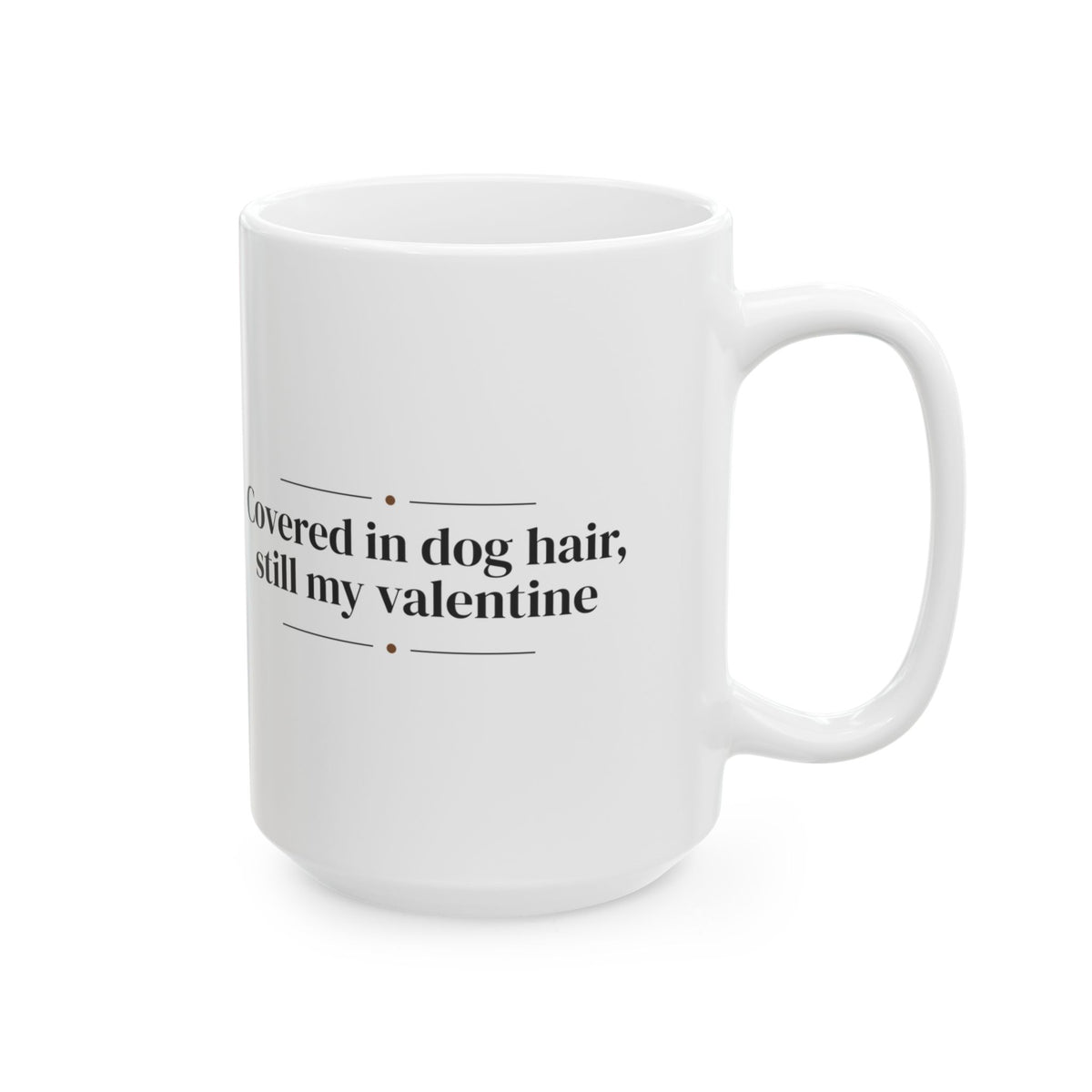 Funny Dog Valentine Coffee Mug Covered In Dog Hair For Dog Owners