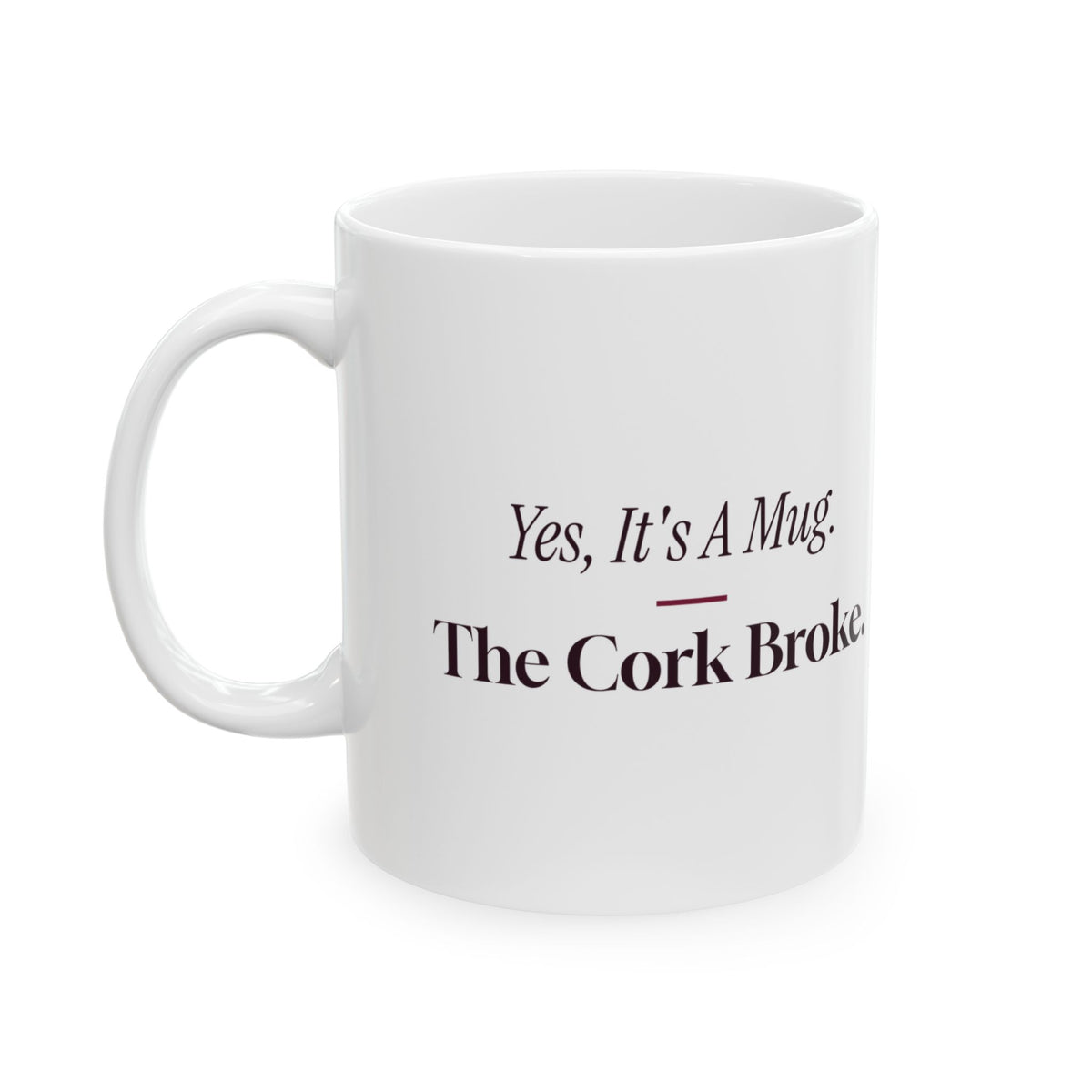 Funny Wine Mug Yes Its A Mug The Cork Broke Wine Lover Cup