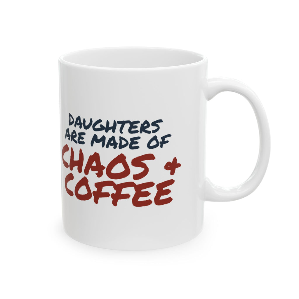 Daughter Coffee Mug Daughters Are Made Of Chaos
