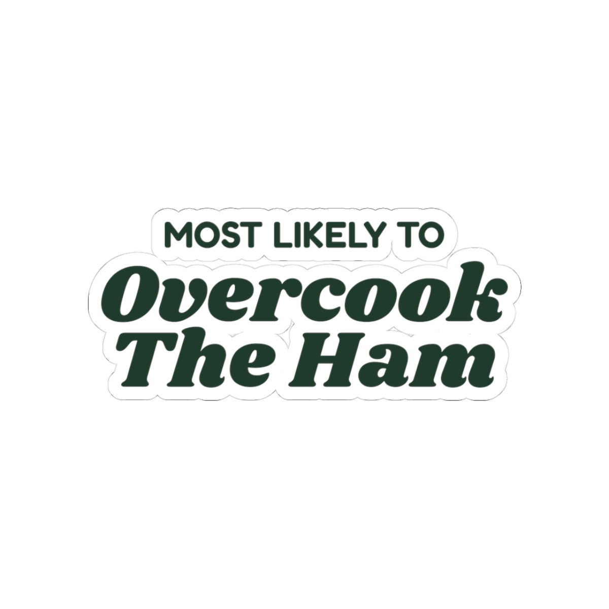 Funny Family Christmas Sticker Most Likely To Overcook The Ham
