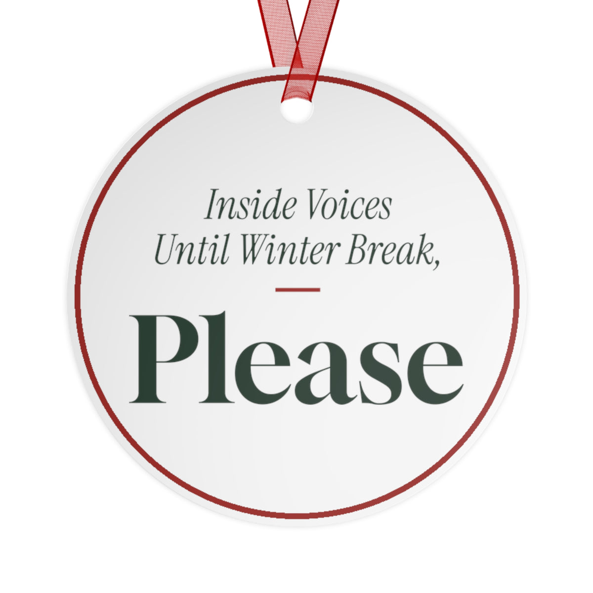 Funny Christmas Ornament Inside Voices Until Winter Break, Please