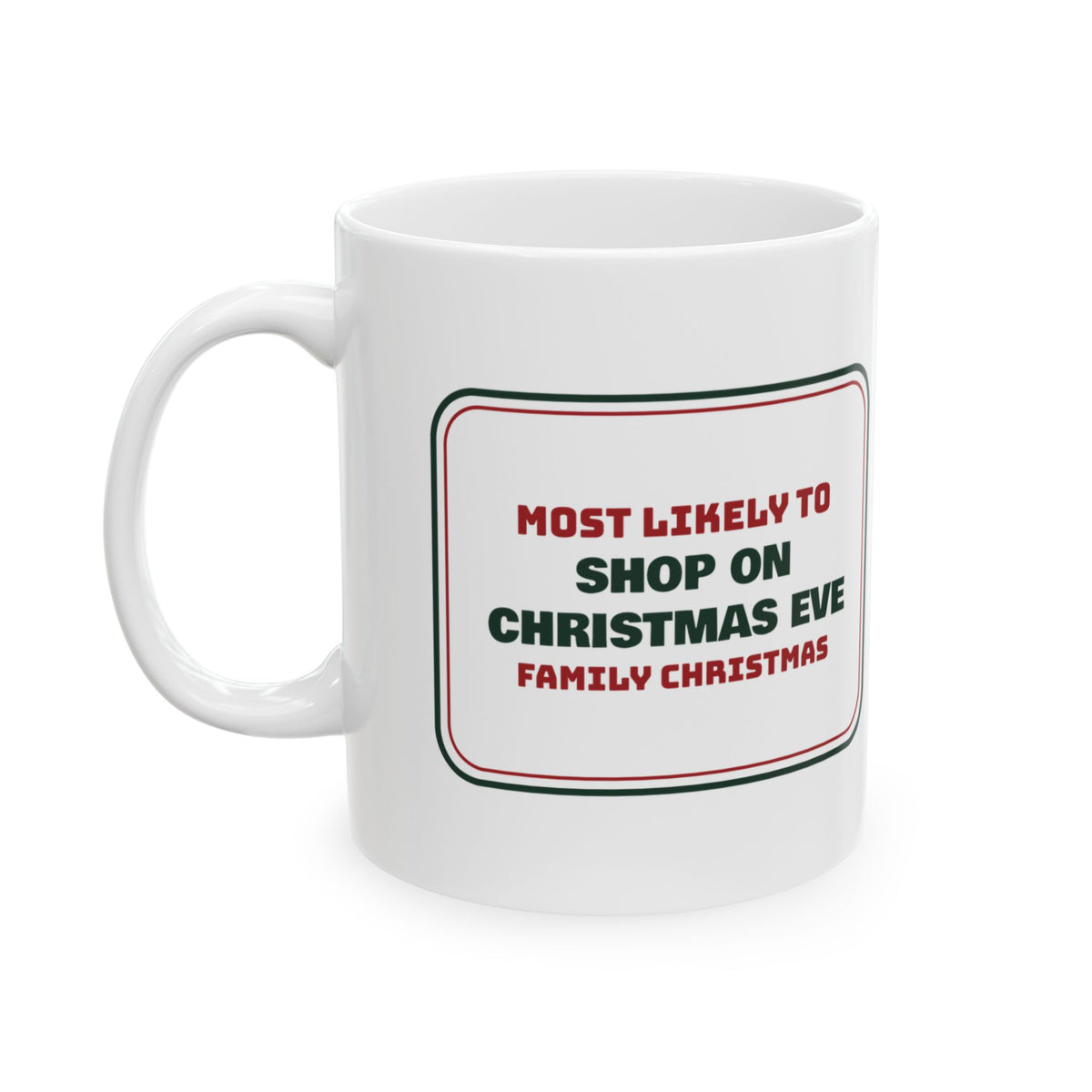 Funny Christmas Coffee Mug Most Likely To Shop On Christmas Eve Family