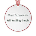 Funny Christmas Ornament Retail In December Still Smiling Barely