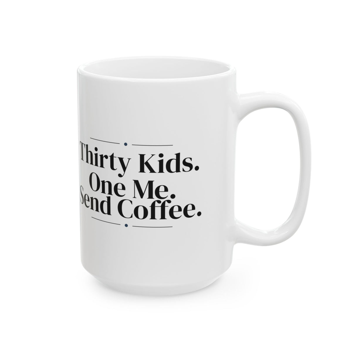 Funny Teacher Coffee Mug Thirty Kids One Me Coffee For Teachers