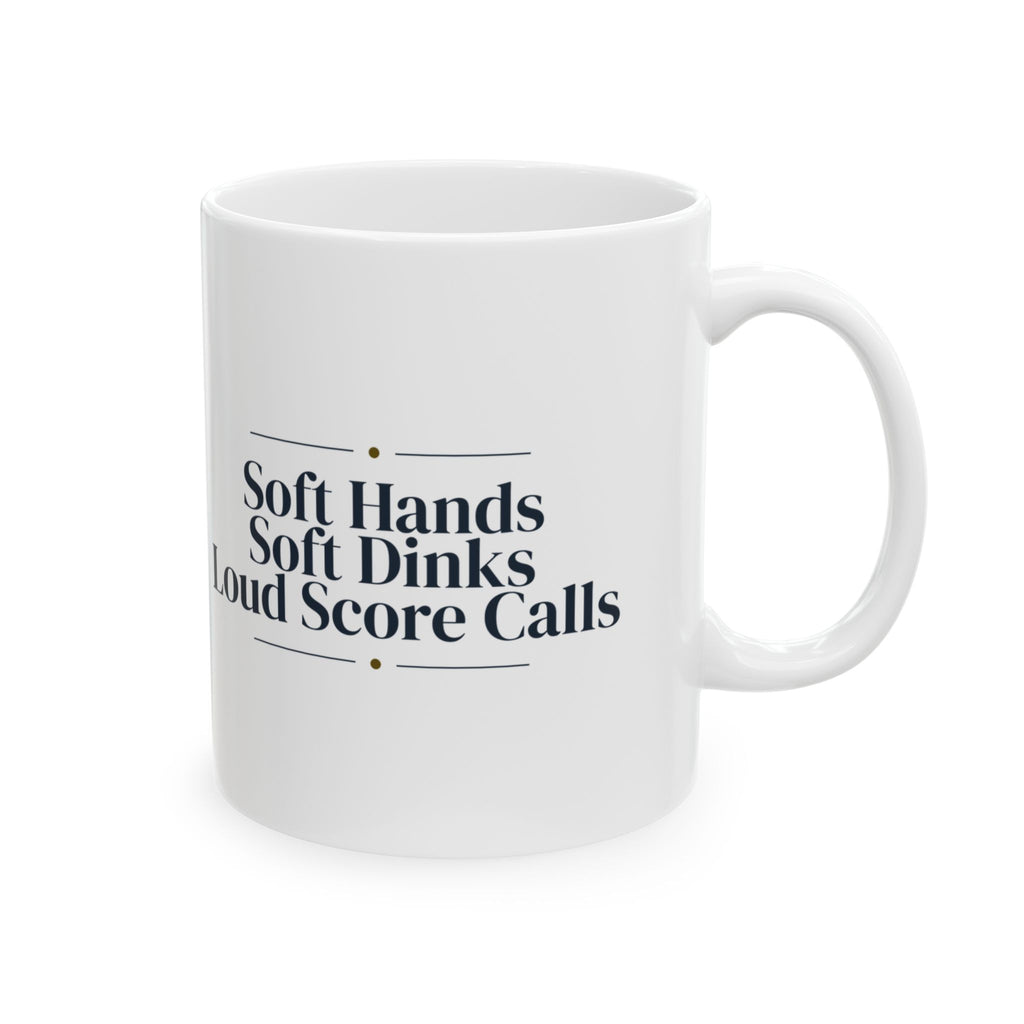 Pickleball Coffee Mug Soft Hands Soft Dinks Loud Score Calls