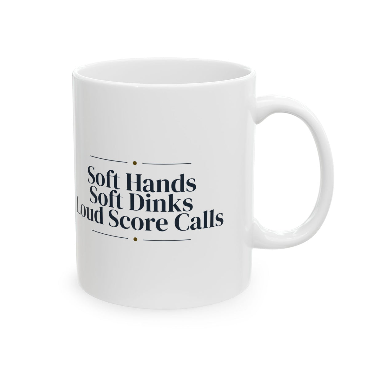 Pickleball Coffee Mug Soft Hands Soft Dinks Loud Score Calls