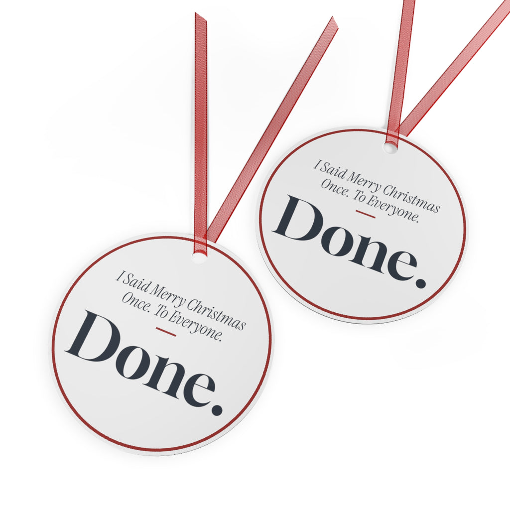 Funny Christmas Ornament I Said Merry Christmas Once. To Everyone. Done.