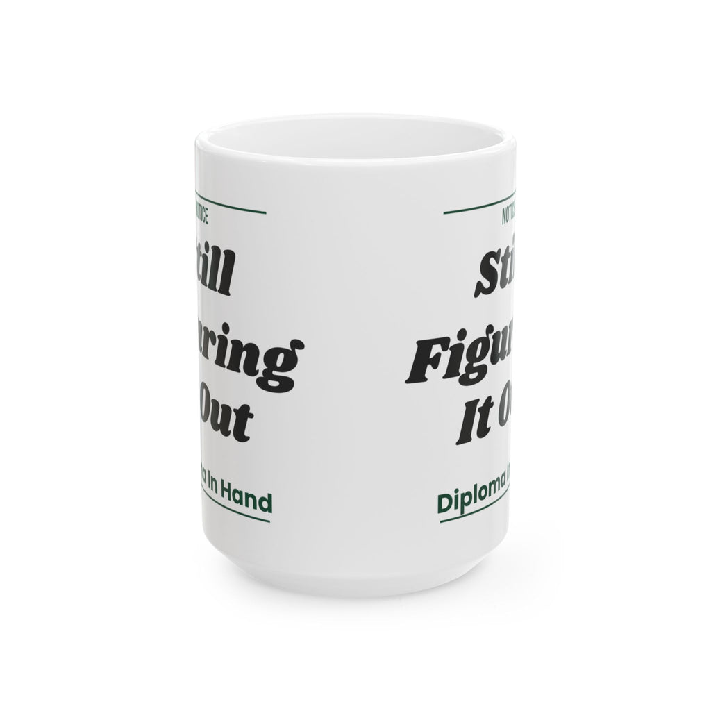 Funny Graduation Coffee Mug Still Figuring It Out For Grads
