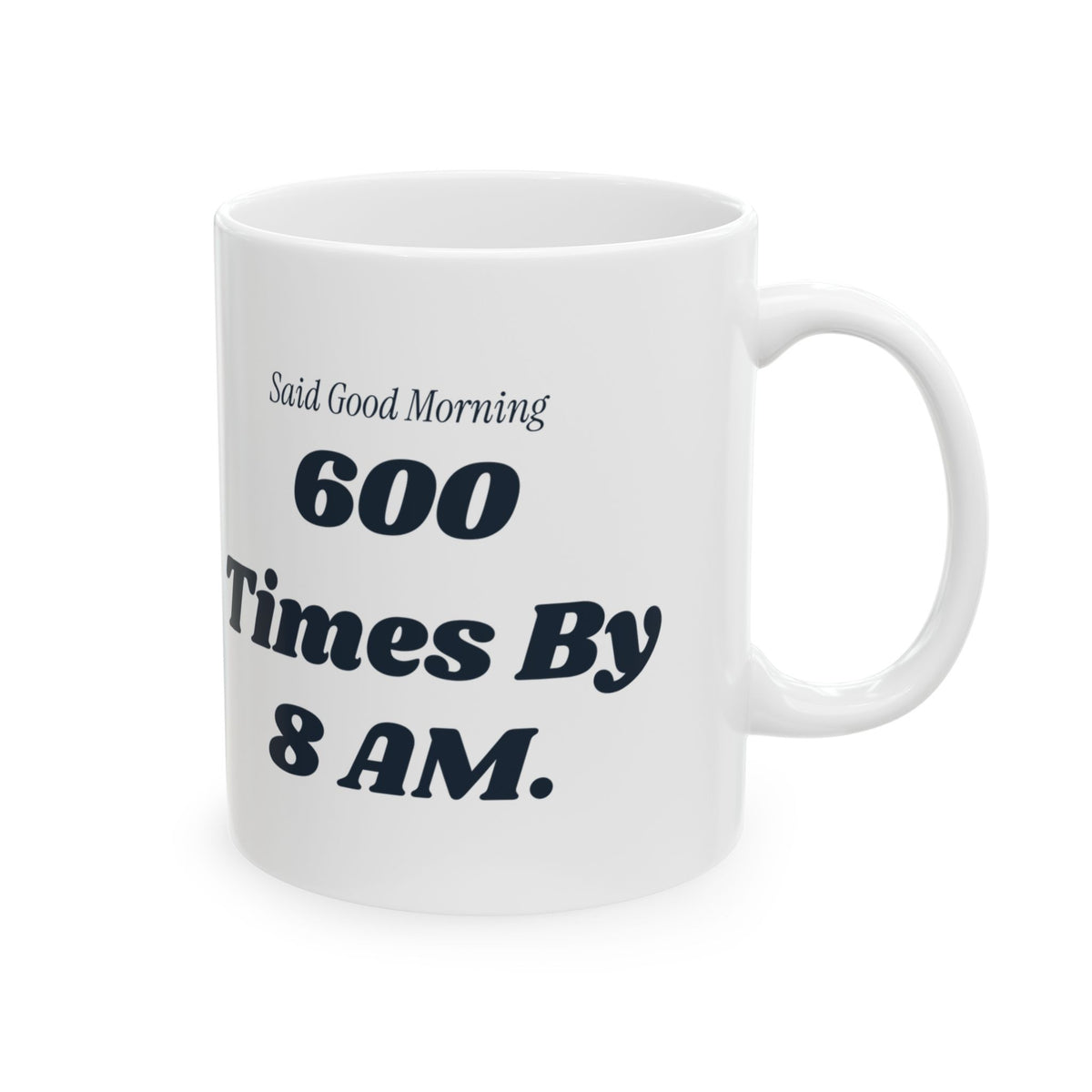 Funny Principal Coffee Mug Said Good Morning 600 Times Before The Bell