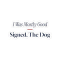 Funny Christmas Sticker I Was Mostly Good Signed The Dog