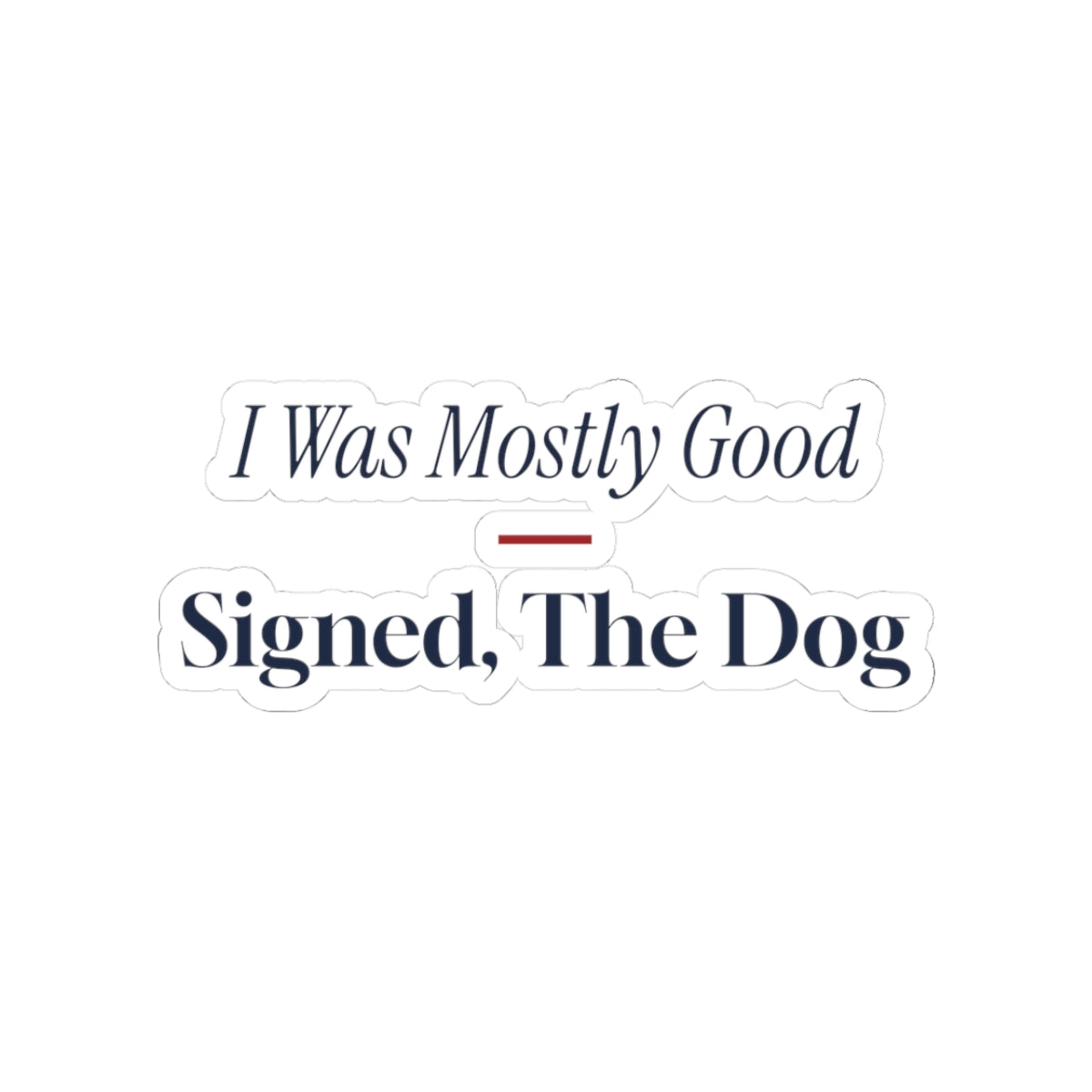 Funny Christmas Sticker I Was Mostly Good Signed The Dog