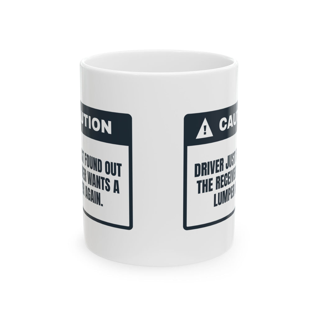 Funny Truck Driver Mug Receiver Wants a Lumper Warning For Truckers
