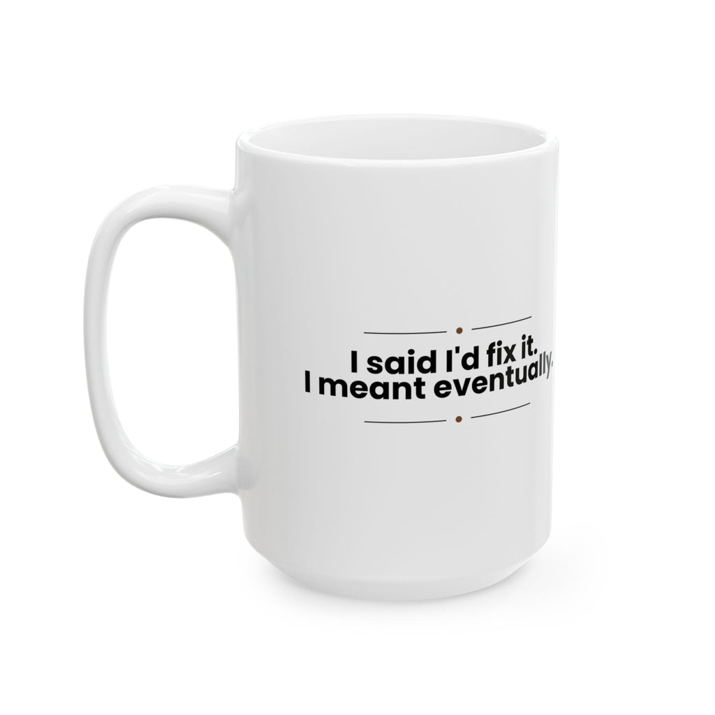 Funny Dad Coffee Mug I'll Fix It Eventually For Dad
