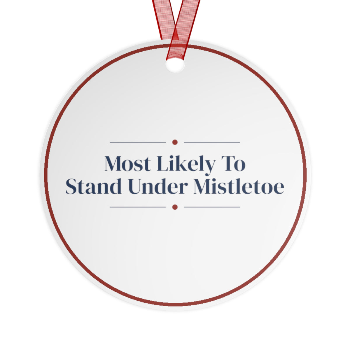 Funny Christmas Ornament Most Likely To Stand Under Mistletoe