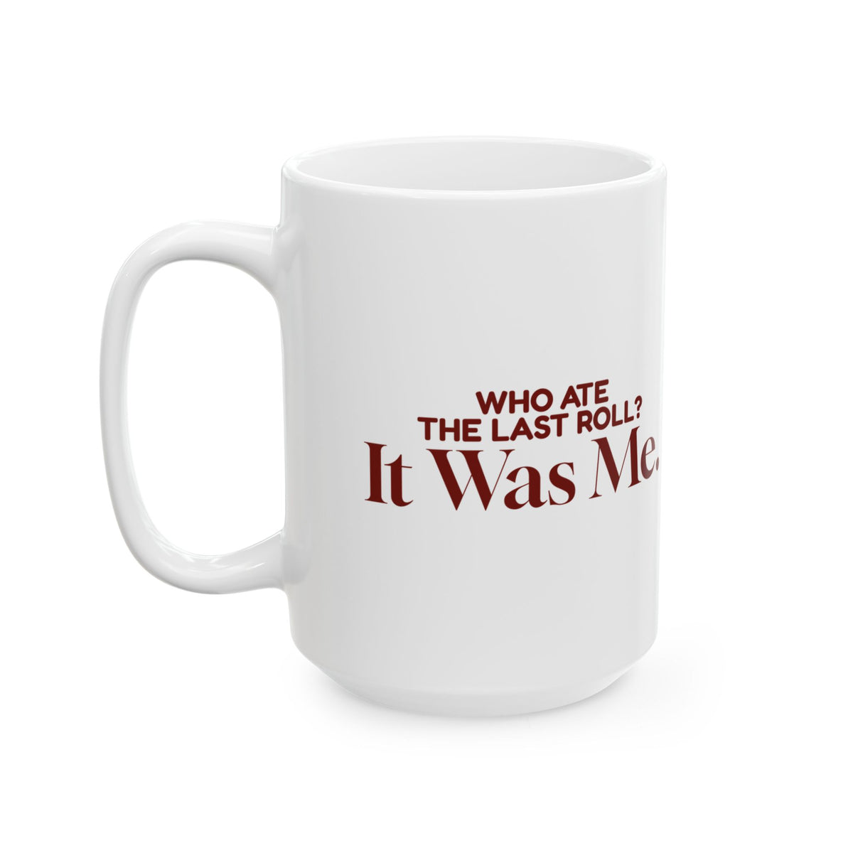 Funny Family Christmas Coffee Mug Who Ate The Last Roll It Was Me