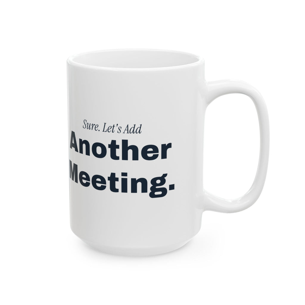 Funny Sarcastic Coffee Mug Sure Let's Add Another Meeting For Coworkers