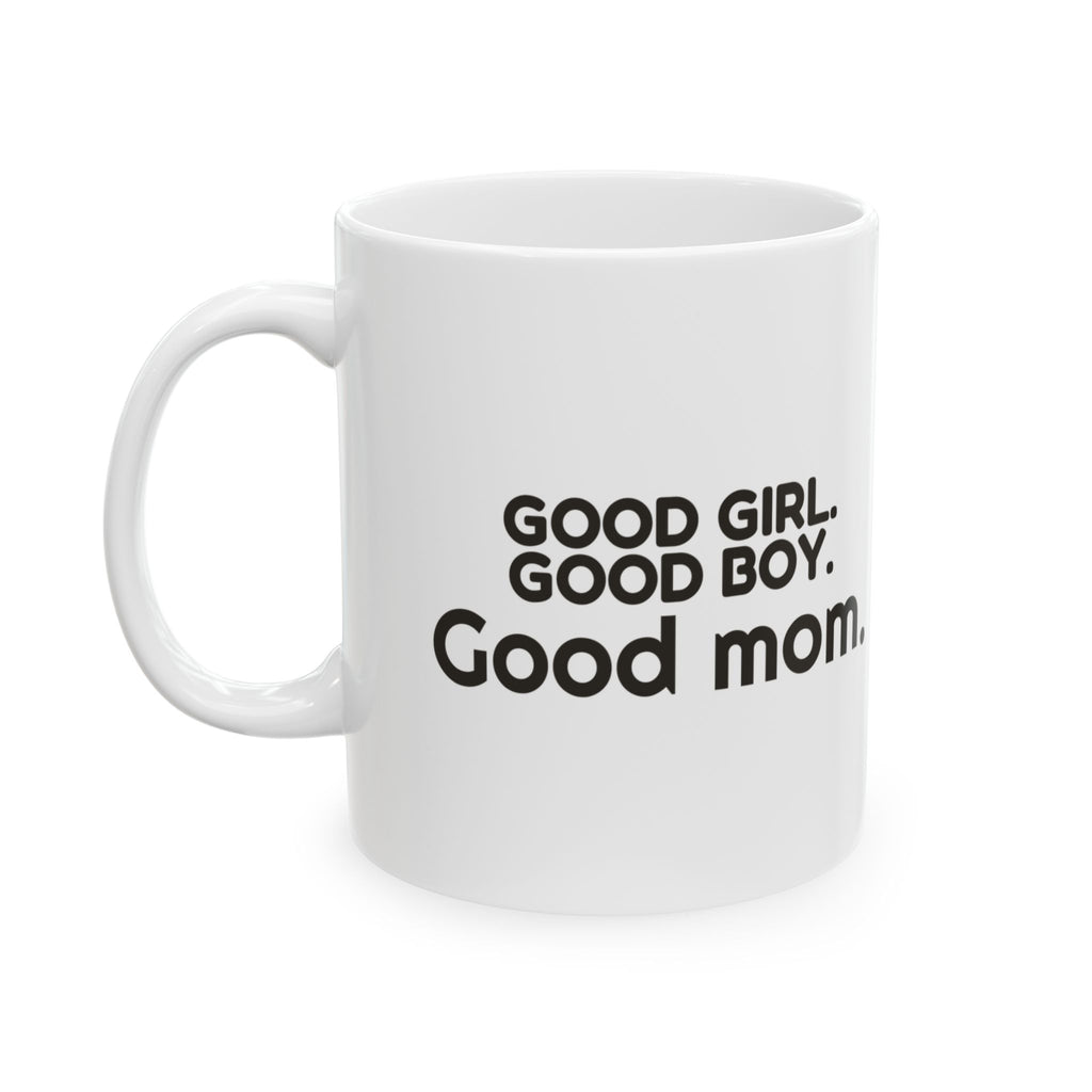 Good Girl Good Boy Good Mom Coffee Mug For Pet Mom
