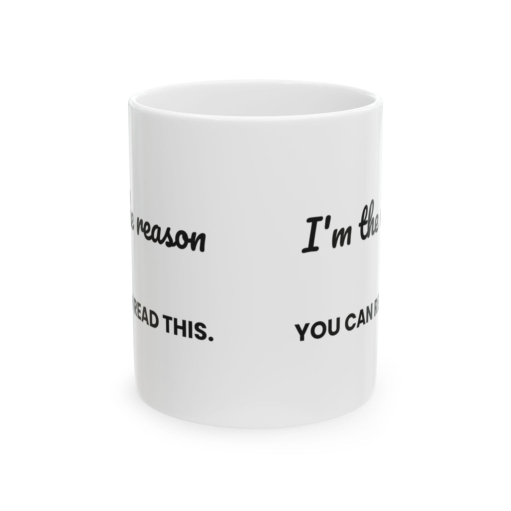Funny Teacher Coffee Mug I'm The Reason You Can Read This
