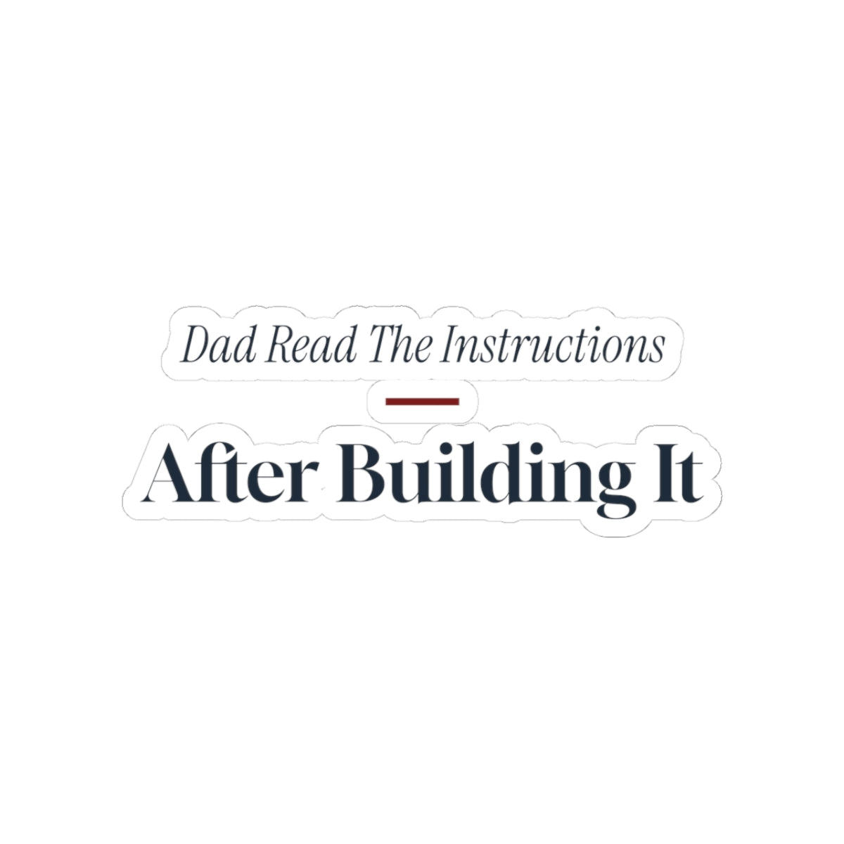 Funny Dad Christmas Sticker Read The Instructions After Building It
