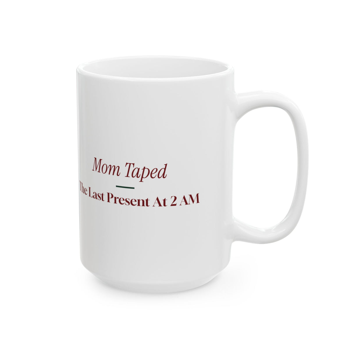 Funny Christmas Mom Coffee Mug Mom Taped The Last Present At 2 AM