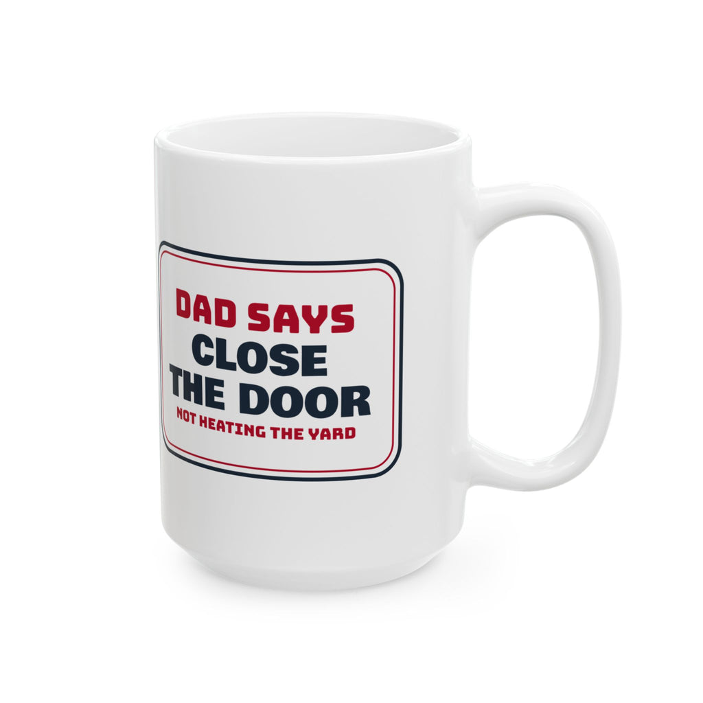 Funny Dad Christmas Coffee Mug Close The Door Not Heating The Yard
