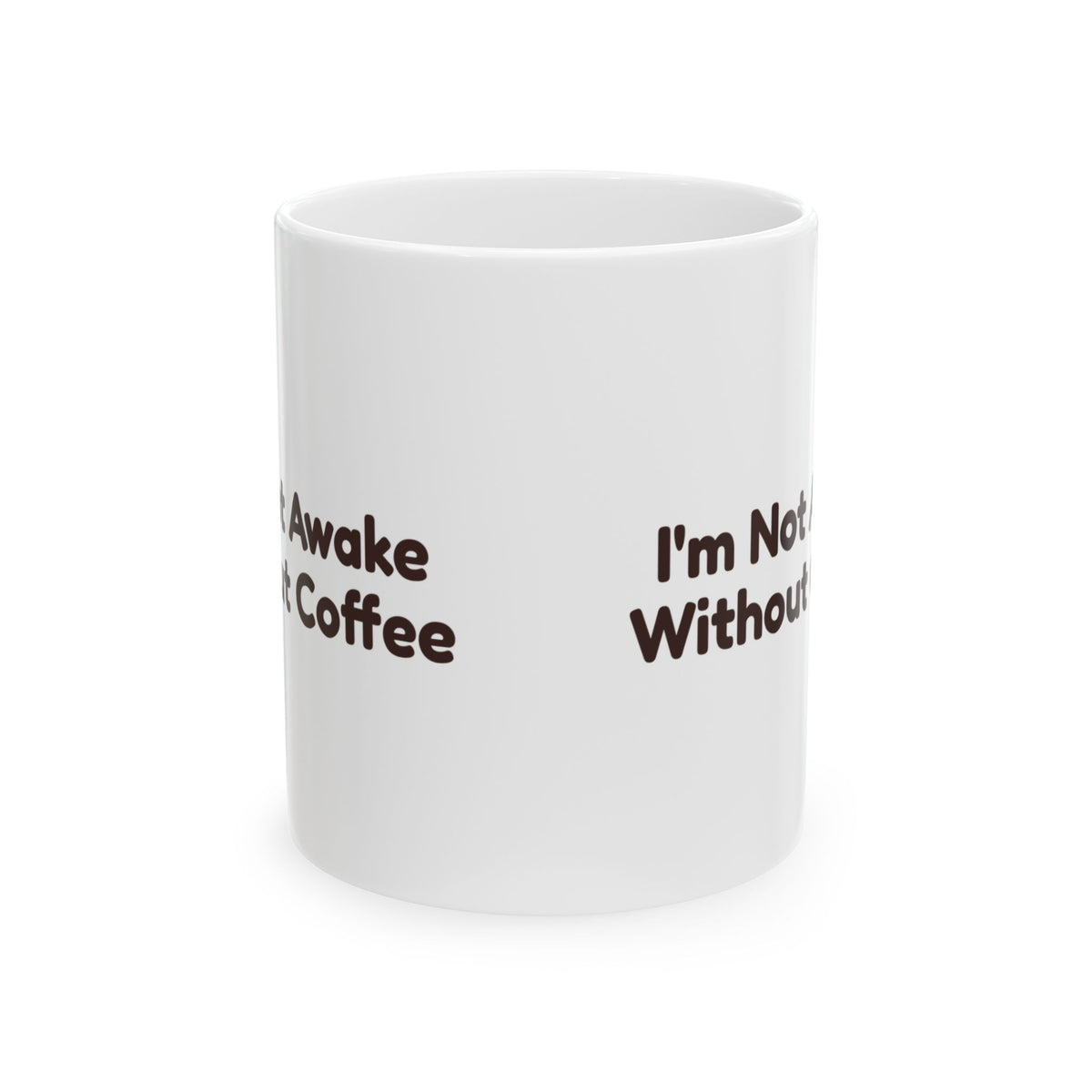 Coffee Mug I'm Not Awake Without Coffee Funny