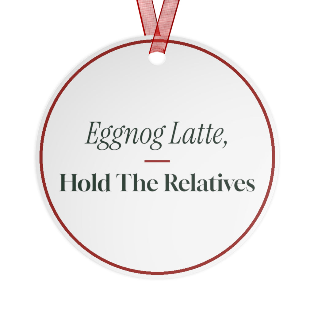 Funny Christmas Ornament Eggnog Latte Hold The Relatives