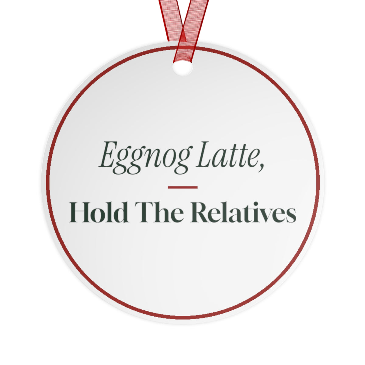 Funny Christmas Ornament Eggnog Latte Hold The Relatives