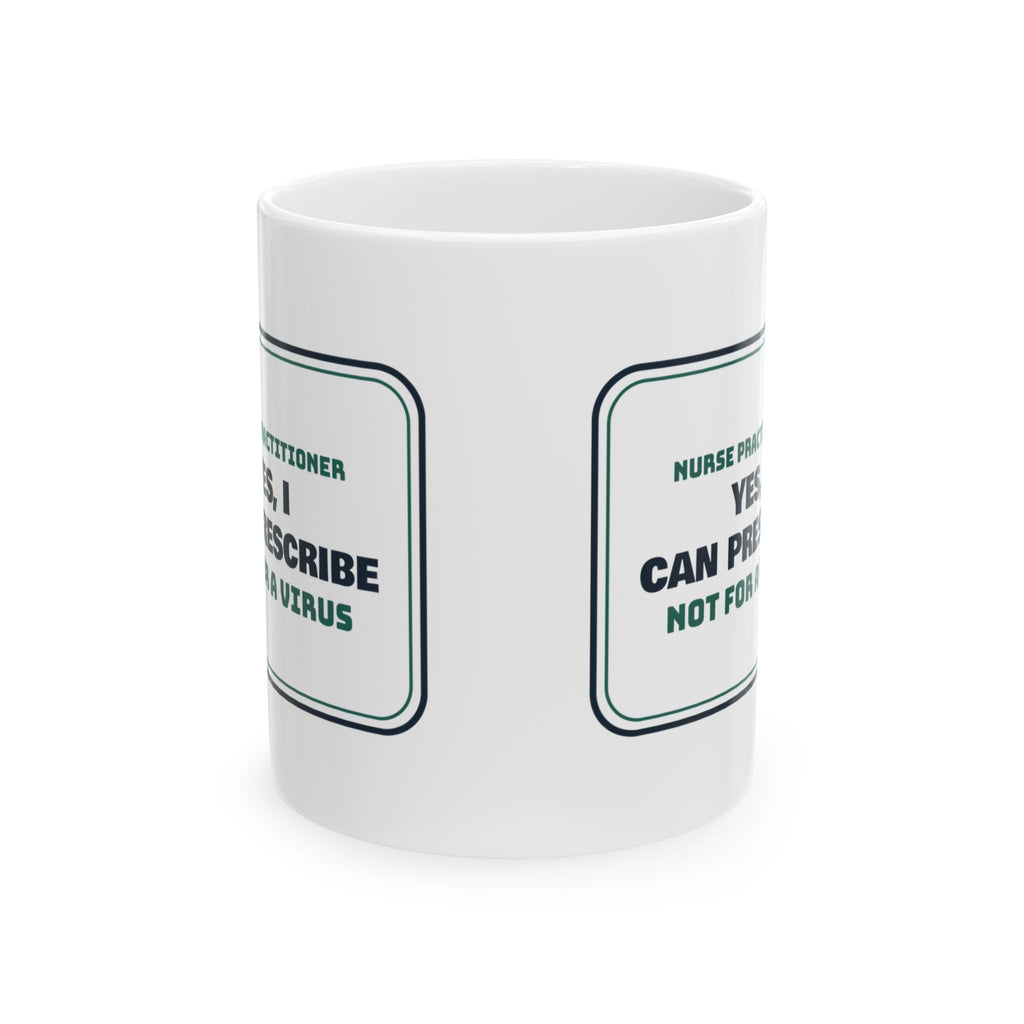 Funny NP Mug Yes I Can Prescribe Not For a Virus Clinic Sign Design