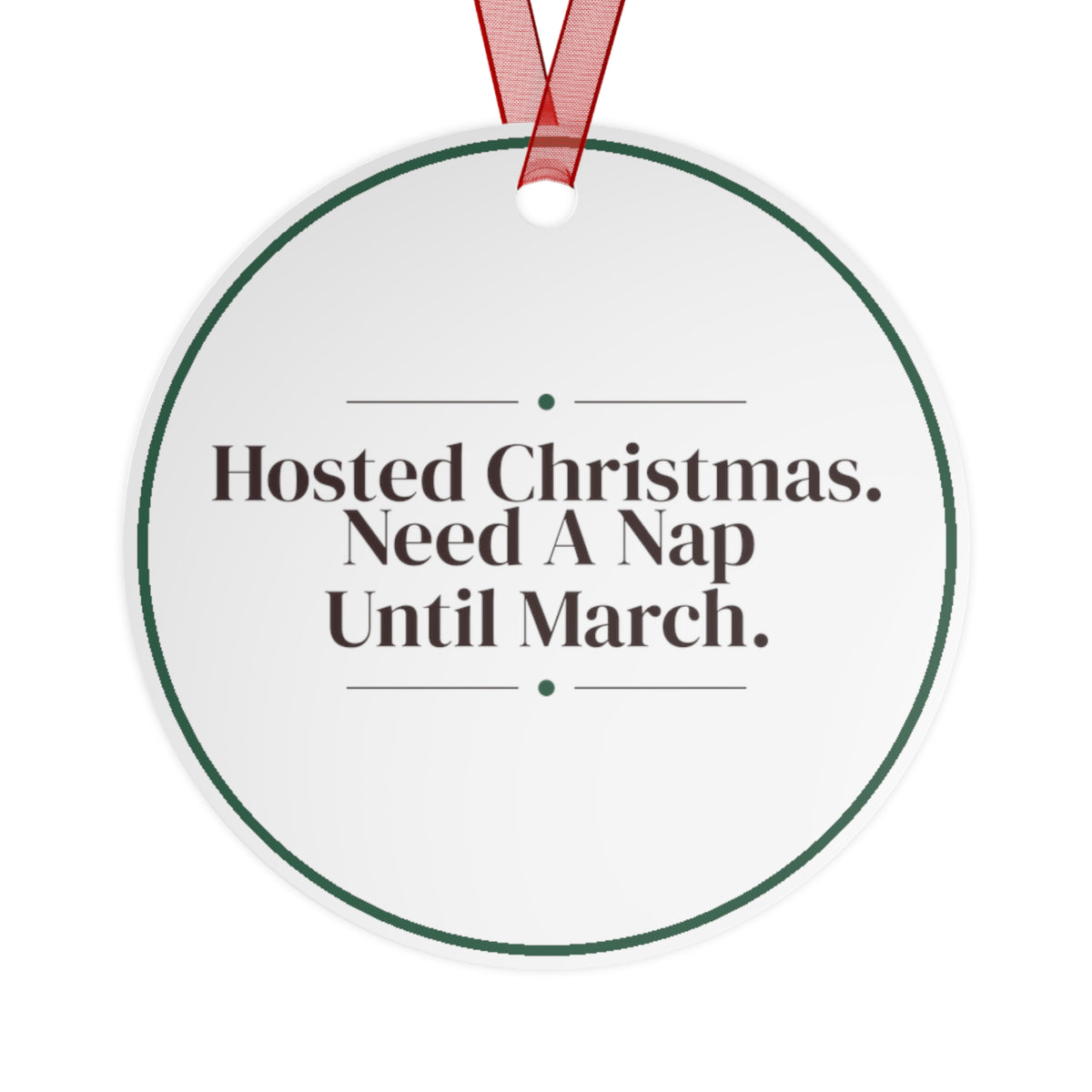 Funny Christmas Ornament Hosted Christmas Need A Nap Until March Decor
