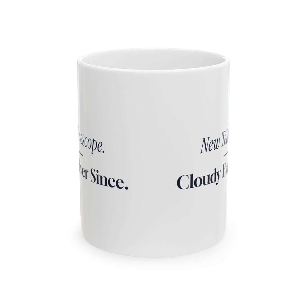 Funny Telescope Coffee Mug Cloudy Ever Since For Amateur Astronomers