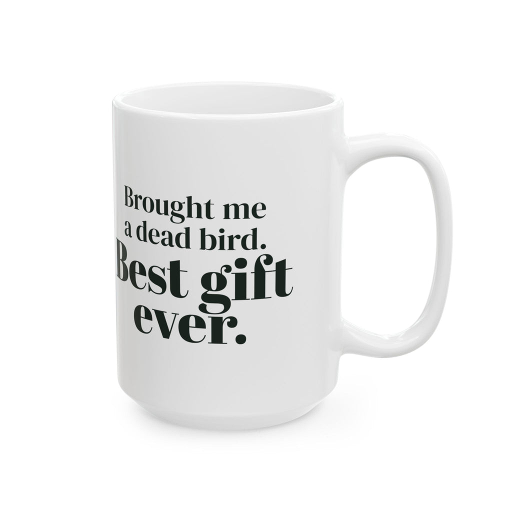 Funny Cat Mug Brought Me A Dead Bird Best Gift Ever