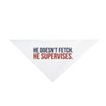 He Doesn't Fetch. He Supervises Dog Bandana, Funny Dog