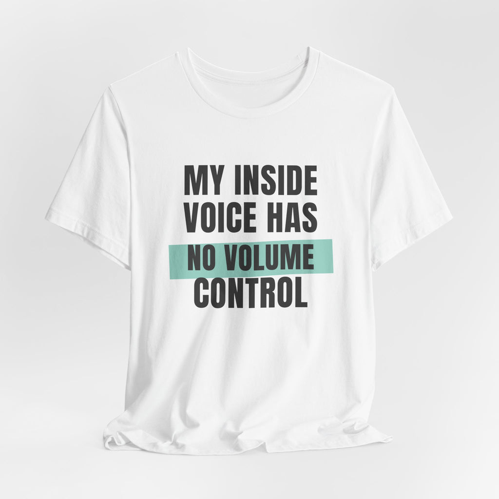 Funny Loud Talker Shirt My Inside Voice Has No Volume Control