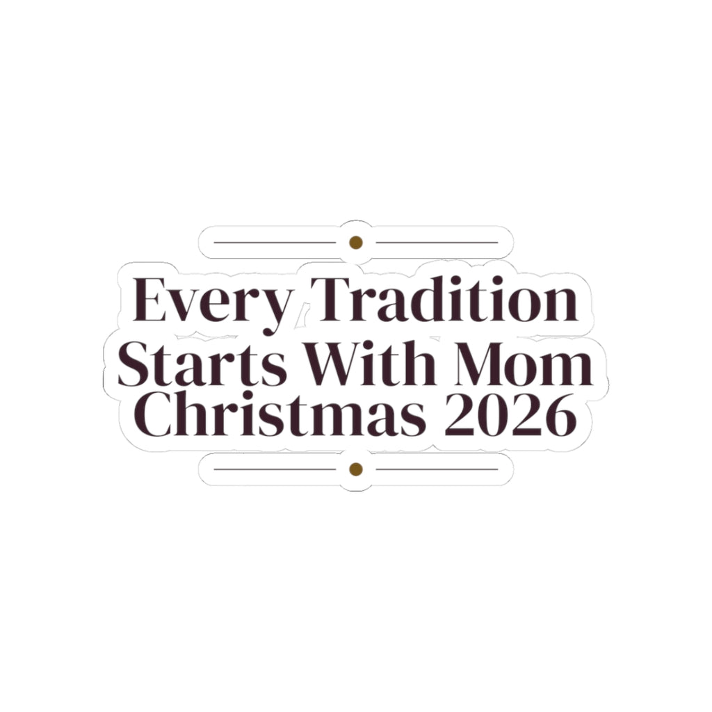 Mom Christmas Sticker Every Tradition Starts With Mom 2026