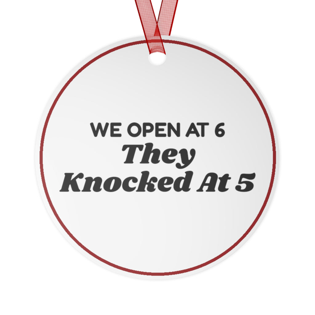 Funny Christmas Ornament We Open At 6 They Knocked At 5 Retail