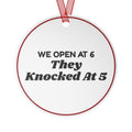 Funny Christmas Ornament We Open At 6 They Knocked At 5 Retail