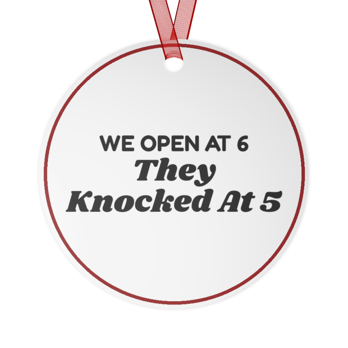 Funny Christmas Ornament We Open At 6 They Knocked At 5 Retail