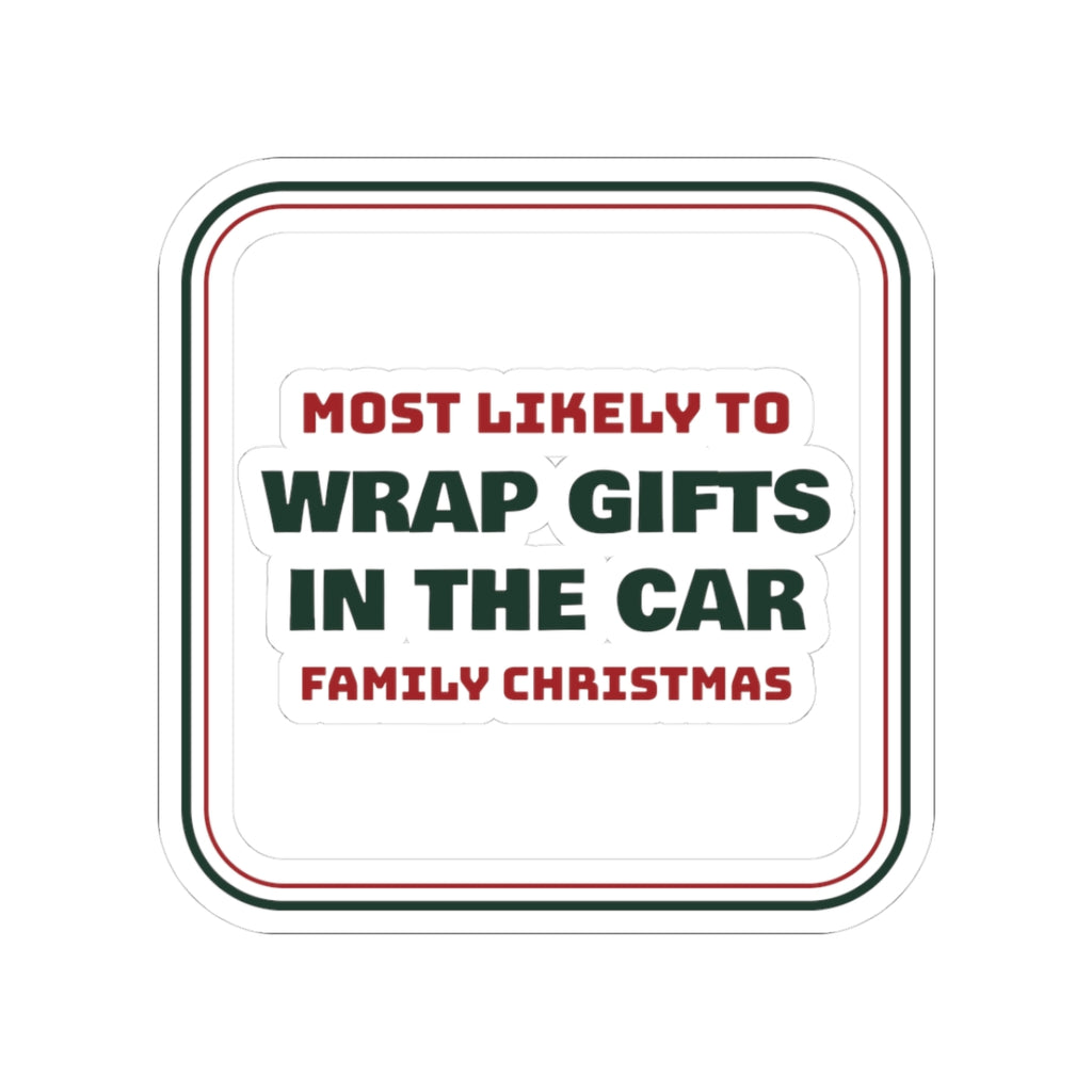 Funny Christmas Sticker Most Likely To Wrap Gifts In The Car Family