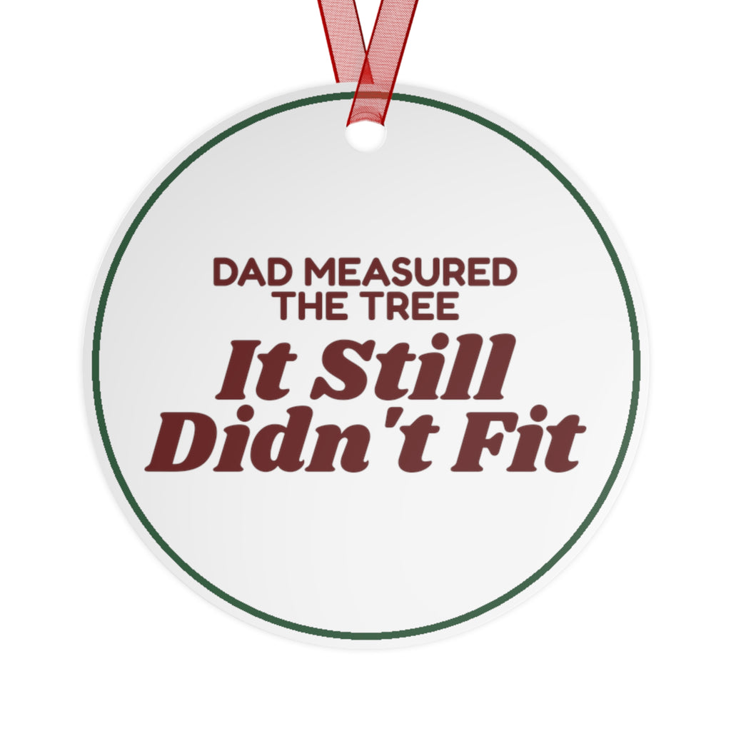 Funny Christmas Ornament Dad Measured The Tree It Still Didn't Fit