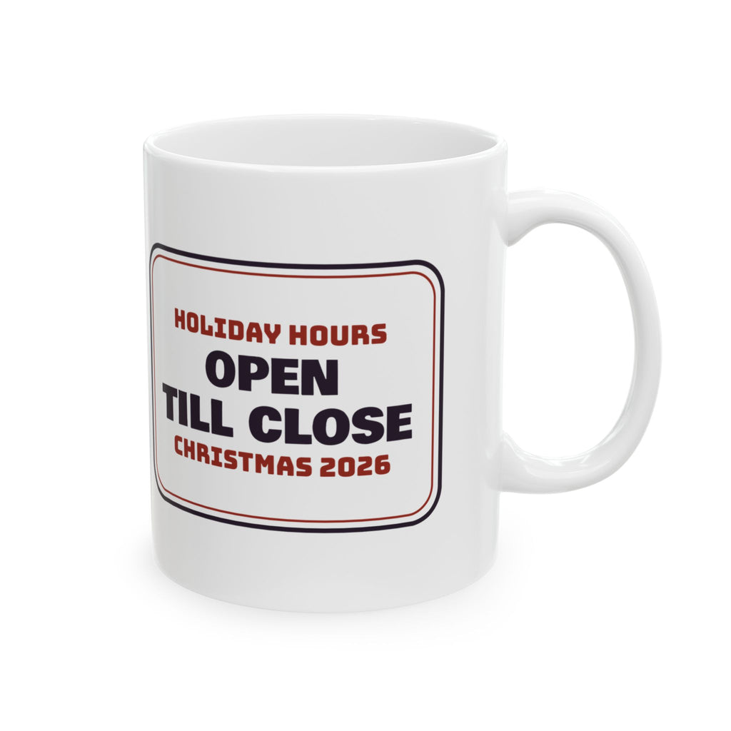 Funny Christmas Retail Coffee Mug Holiday Hours Open Till Close Sign