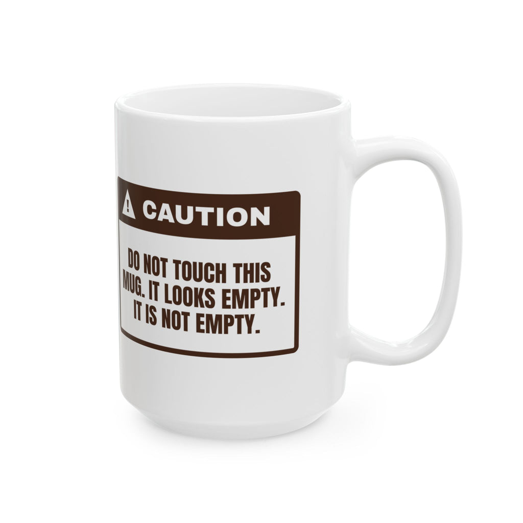 Funny Coffee Lover Coffee Mug Looks Empty It Is Not Warning Label