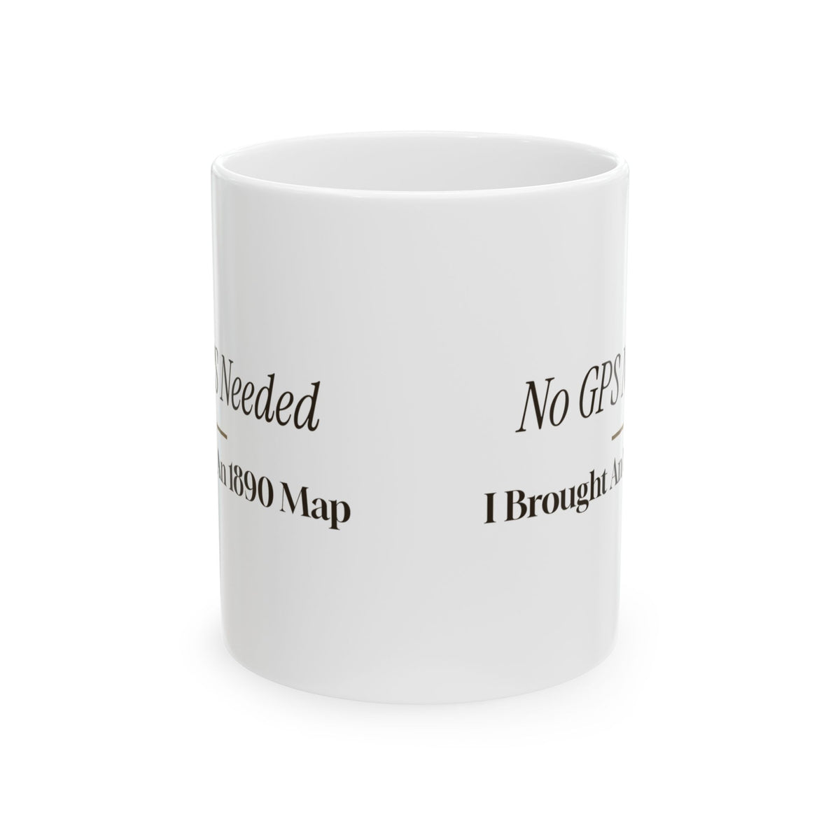 Funny History Buff Coffee Mug No GPS Needed I Brought An 1890 Map