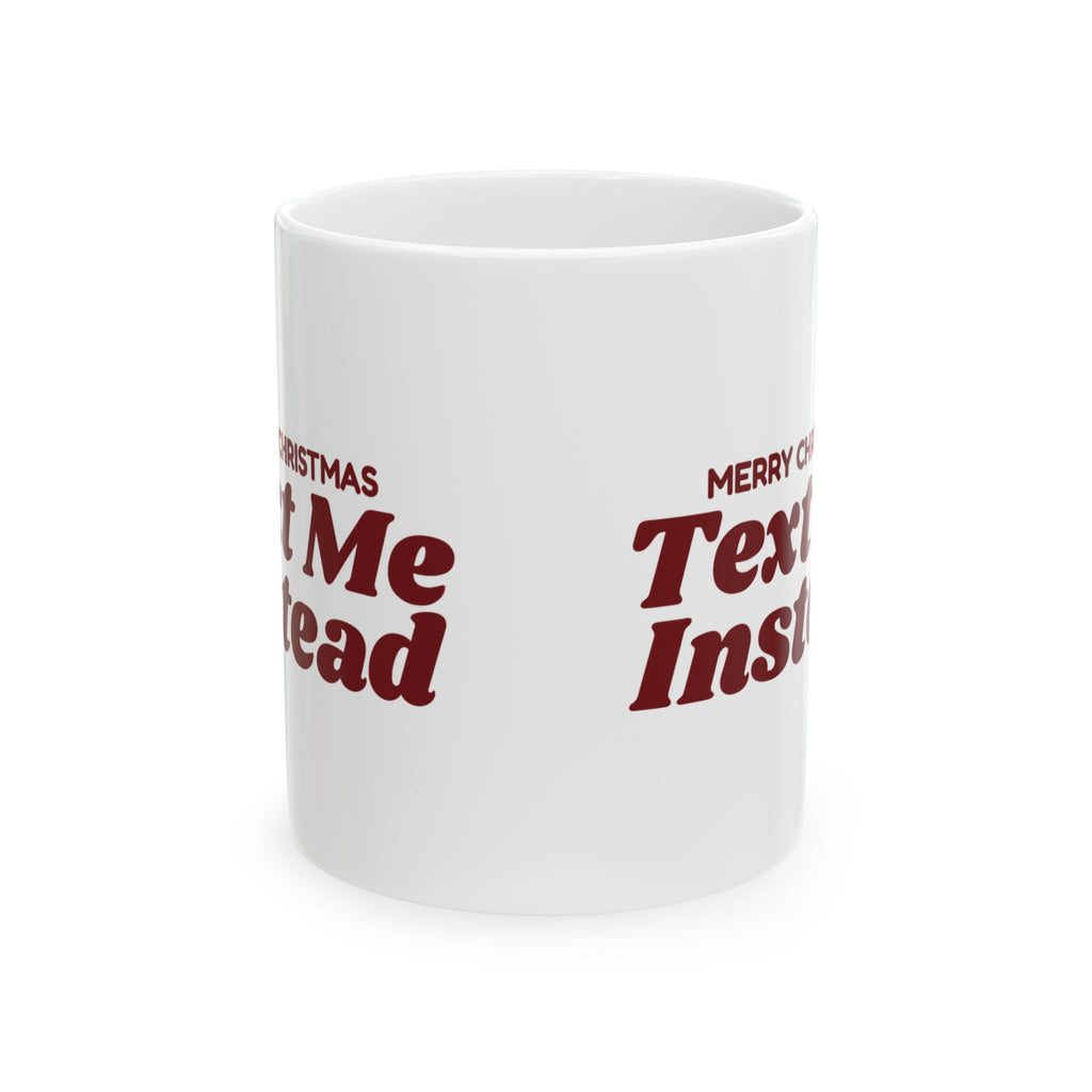 Funny Christmas Coffee Mug Merry Christmas Text Me Instead