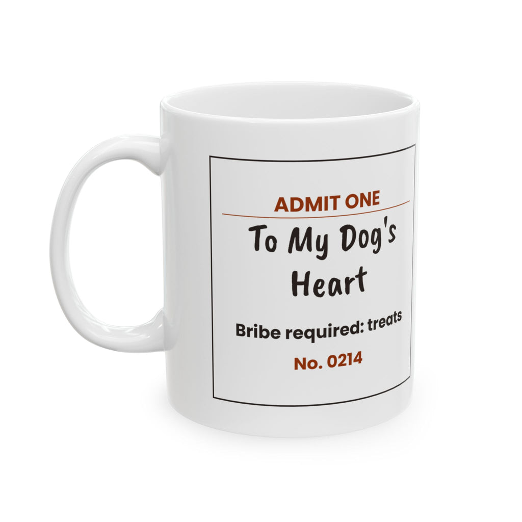 Funny Dog Coffee Mug Admit One Ticket To Dog's Heart For Dog Lovers