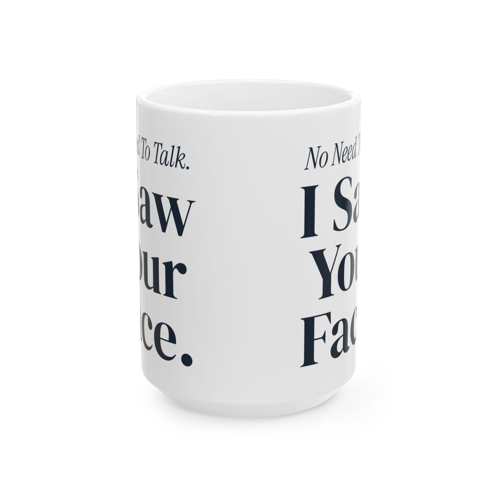 Funny Sister Coffee Mug No Need To Talk I Saw Your Face For Sisters