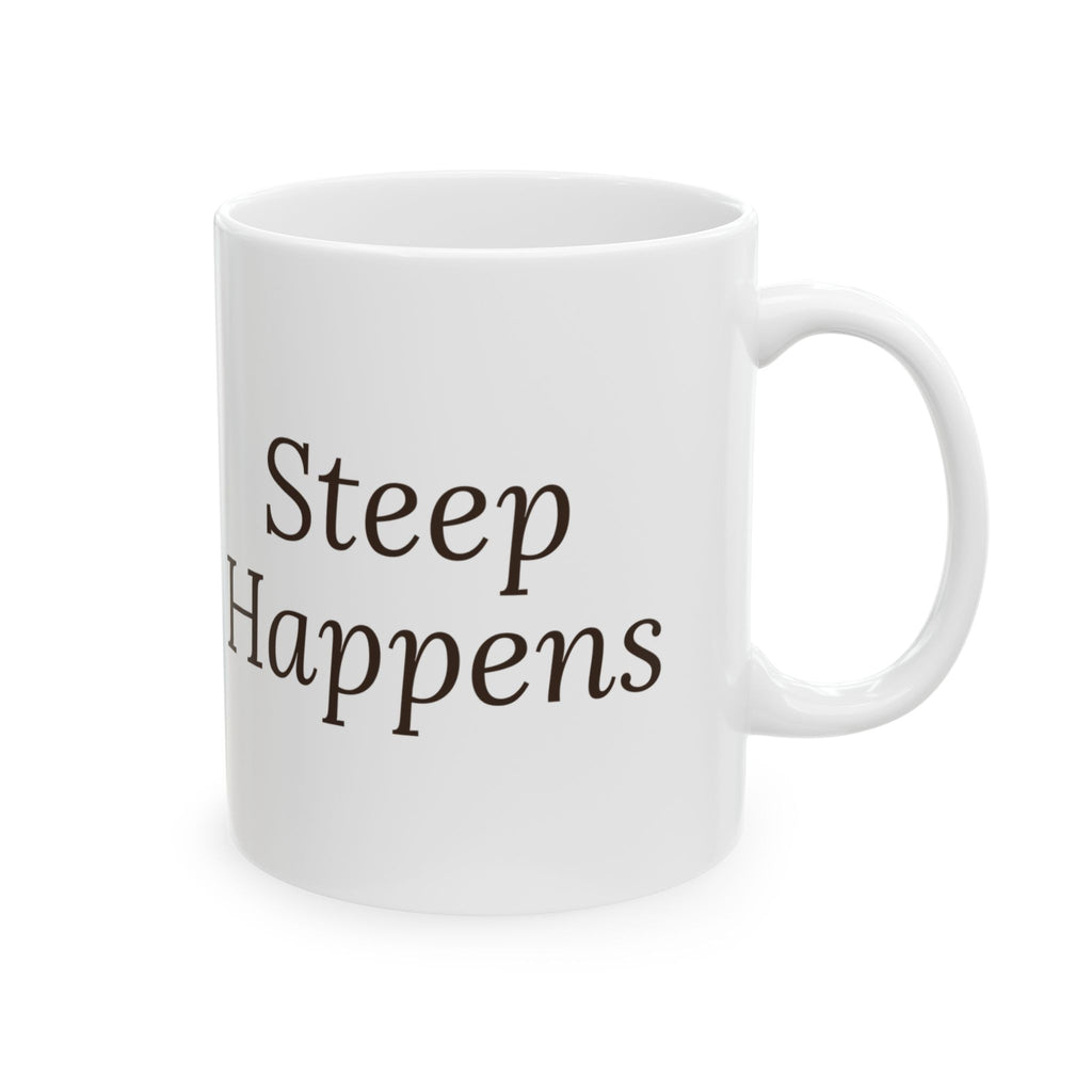 Funny Tea Mug Steep Happens For Tea Lovers