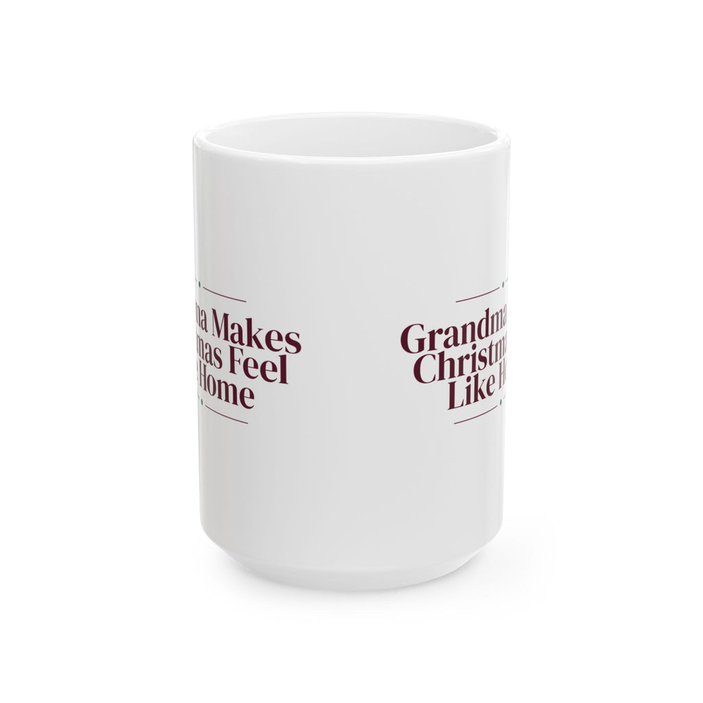 Christmas Coffee Mug Grandma Makes Christmas Feel Like Home